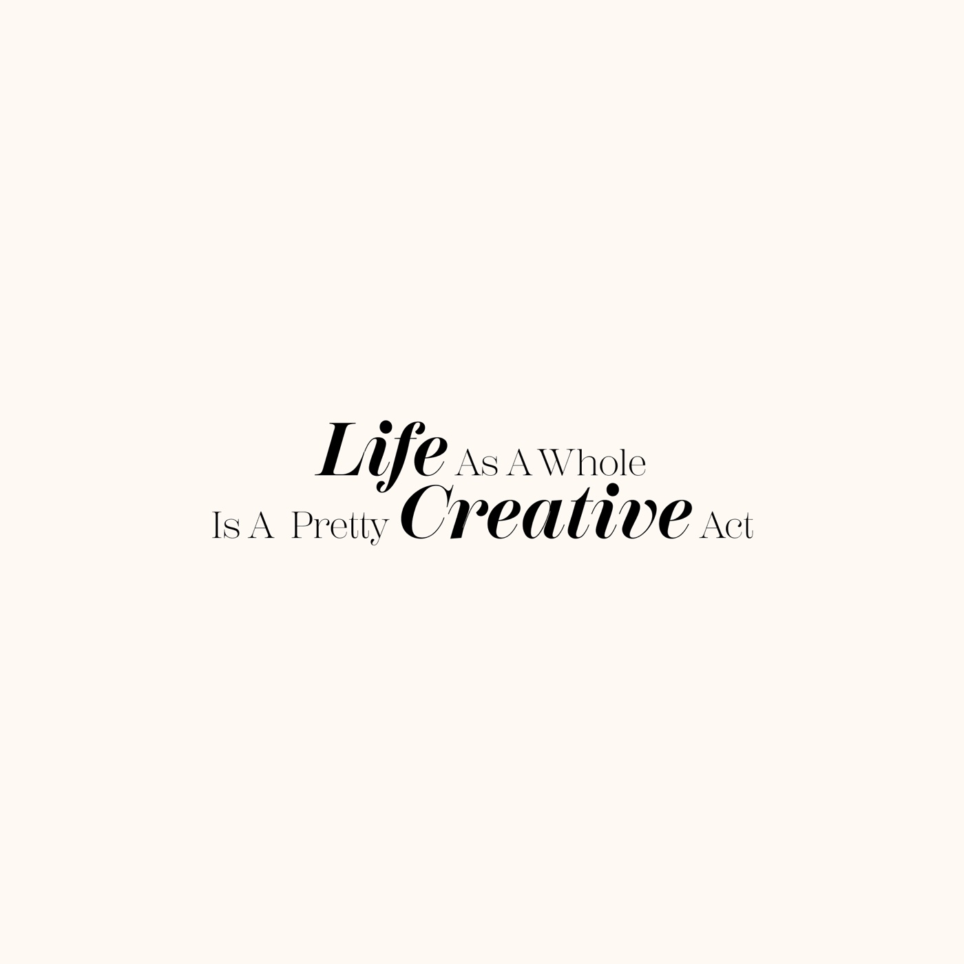 Serifman poster on cream: Life as a whole is a pretty creative act